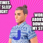 Help! Help! My Imaginationland is under Attack!!! | WORRYING ABOUT PEOPLE DOWNVOTING MY STUPIDITY; SOMETIMES I CAN'T SLEEP AT NIGHT | image tagged in ken doll j,funny,memes,mxm | made w/ Imgflip meme maker