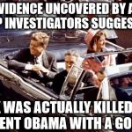 Obama did it! | NEW EVIDENCE UNCOVERED BY A TEAM OF GOP INVESTIGATORS SUGGEST THAT; JFK WAS ACTUALLY KILLED BY PRESIDENT OBAMA WITH A GOLF BALL! | image tagged in jfk assassination convertible lbj jackie color,obama,golf,gop | made w/ Imgflip meme maker