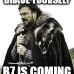 brace yourselves | BRACE YOURSELF; B7 IS COMING | image tagged in brace yourselves | made w/ Imgflip meme maker