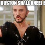 A very strange surface... | PLANET HOUSTON SHALL KNEEL BEFORE ME | image tagged in general zod,superman 2,nom,meme,texas | made w/ Imgflip meme maker