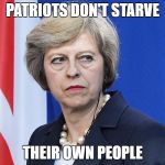 Theresa May The Controller  | PATRIOTS DON'T STARVE; THEIR OWN PEOPLE | image tagged in theresa may the controller | made w/ Imgflip meme maker
