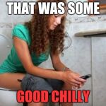 Good chilly  | THAT WAS SOME; GOOD CHILLY | image tagged in toilet,pooping,phone,mexican | made w/ Imgflip meme maker