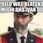 Creed 13 | APOLLO WAS BEATEN BY THE MOON AND IVAN DRAGO | image tagged in obvious,capt,meme,funny,rocky,nasa | made w/ Imgflip meme maker