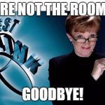 Weakest link | YOU ARE NOT THE ROOM MOM; GOODBYE! | image tagged in weakest link | made w/ Imgflip meme maker