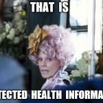 That is protected health information | THAT  IS; PROTECTED  HEALTH  INFORMATION | image tagged in that is mahogany,alex wubbels,salt lake police,nurses | made w/ Imgflip meme maker