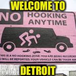 Welcome To My Hometown  | WELCOME TO; DETROIT | image tagged in memes,detroit,welcome,funny | made w/ Imgflip meme maker