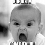 mad baby | RUE DIED!! PRIM DIED!!!!!!! | image tagged in mad baby | made w/ Imgflip meme maker