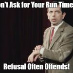 bean watches | Don't Ask for Your Run Time..... Refusal Often Offends! | image tagged in timing,parkrun | made w/ Imgflip meme maker