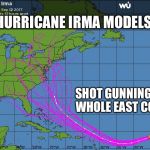 Hurricane forecasting accuracy | HURRICANE IRMA MODELS; SHOT GUNNING THE WHOLE EAST COAST | image tagged in irma models,hurricane,computer models,memes | made w/ Imgflip meme maker