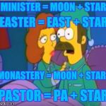 How I wonder what you are | MINISTER = MOON + STAR; EASTER = EAST + STAR; MONASTERY = MOON + STAR; PASTOR = PA + STAR | image tagged in ned flanders epiphany | made w/ Imgflip meme maker