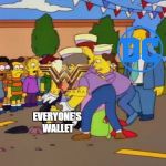 Stop stop simpsons | EVERYONE'S WALLET | image tagged in stop stop simpsons | made w/ Imgflip meme maker