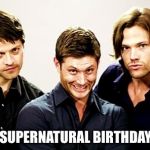 Supernatural 2 | HAVE A SUPERNATURAL BIRTHDAY HOLLY! | image tagged in supernatural 2 | made w/ Imgflip meme maker