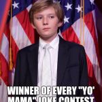 Contestant: "Yo' mama so..." Barron: "Nope." | WINNER OF EVERY "YO' MAMA" JOKE CONTEST. | image tagged in barron trump,memes,yo mama | made w/ Imgflip meme maker