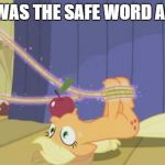 bdsm applejack | WHAT WAS THE SAFE WORD AGAIN? | image tagged in bdsm applejack | made w/ Imgflip meme maker