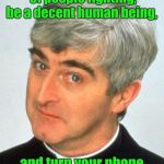 Father Ted | If you see a couple of people fighting, be a decent human being, and turn your phone sideways before filming. | image tagged in memes,father ted | made w/ Imgflip meme maker