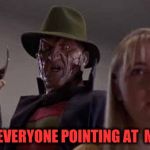 Freddy Krueger | WHY'S EVERYONE POINTING AT  ME FOR ? | image tagged in freddy krueger,funny,memes,movies,wtf,pointing | made w/ Imgflip meme maker
