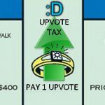 upvote tax | :D | image tagged in upvote tax | made w/ Imgflip meme maker
