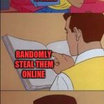 How to Imgflip | HOW TO MAKE A MEME; RANDOMLY STEAL THEM ONLINE | image tagged in spiderman book,funny,memes,funny memes,dank memes | made w/ Imgflip meme maker