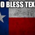 Texas Pledge | GOD BLESS TEXAS | image tagged in texas pledge | made w/ Imgflip meme maker