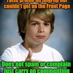 You make your own luck | Wants to make points and raise profile on ImgFlip but couldn't get on the Front Page; Does not spam or complain Just carry on commenting making +100k a week | image tagged in good luck gary,memes,imgflip users,comments,points,imgflip | made w/ Imgflip meme maker