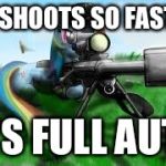 Army rainbow dash | SHOOTS SO FAST; IT'S FULL AUTO | image tagged in army rainbow dash | made w/ Imgflip meme maker