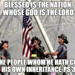 9/11 | BLESSED IS THE NATION WHOSE GOD IS THE LORD; AND THE PEOPLE WHOM HE HATH CHOSEN FOR HIS OWN INHERITANCE-PS 33:12 | image tagged in 9/11 | made w/ Imgflip meme maker