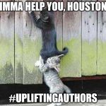 helping hand | IMMA HELP YOU, HOUSTON; #UPLIFTINGAUTHORS | image tagged in helping hand | made w/ Imgflip meme maker