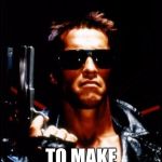 terminator arnold schwarzenegger Meme Generator - Imgflip