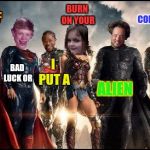 The Justice League Of Memes, a BananaManplayz template. | NOT SURE IF; BURN ON YOUR; CONSPIRACY; BAD LUCK OR; I PUT A; ALIEN | image tagged in the justice league of memes,not sure if,bad luck brian,yo dawg,burning house girl,alien conspiracy | made w/ Imgflip meme maker