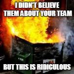 Chicago Bears Football | I DIDN'T BELIEVE THEM ABOUT YOUR TEAM; BUT THIS IS RIDICULOUS | image tagged in fantasy football | made w/ Imgflip meme maker
