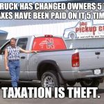 Dodge truck guy  | THIS TRUCK HAS CHANGED OWNERS 5 TIMES.  TAXES HAVE BEEN PAID ON IT 5 TIMES. TAXATION IS THEFT. | image tagged in dodge truck guy | made w/ Imgflip meme maker