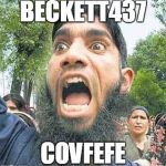 angry muslim 2 sodomy | BECKETT437; COVFEFE | image tagged in angry muslim 2 sodomy | made w/ Imgflip meme maker