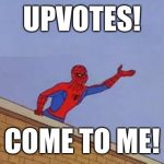 "Give me upvotes or give me death!"
-Unknown | UPVOTES! COME TO ME! | image tagged in spiderman reaching out,funny,memes,bring me upvotes,spiderman,needy needy | made w/ Imgflip meme maker