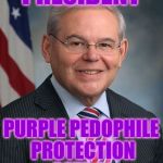 The Truth About Why Eric Holder Indicted Him | PRESIDENT; PURPLE PEDOPHILE PROTECTION PATROL | image tagged in congressman robert menendez d-nj,purple pedophile protection patrol,pedophile plane pervert | made w/ Imgflip meme maker