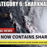 The real sharknado | CATEGORY 6: SHARKNADO | image tagged in irma | made w/ Imgflip meme maker