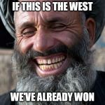 laughing muslim | IF THIS IS THE WEST; WE'VE ALREADY WON | image tagged in laughing muslim | made w/ Imgflip meme maker