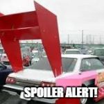 no spoilers | SPOILER ALERT! | image tagged in no spoilers | made w/ Imgflip meme maker