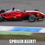 Shell racing car | SPOILER ALERT! | image tagged in shell racing car | made w/ Imgflip meme maker