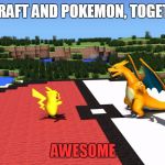 What! | MINCRAFT AND POKEMON, TOGETHER? AWESOME | image tagged in pokemon minecraft | made w/ Imgflip meme maker