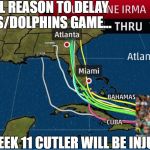 Hurricane Irma | THE REAL REASON TO DELAY TO BUCS/DOLPHINS GAME... BY WEEK 11 CUTLER WILL BE INJURED | image tagged in hurricane irma | made w/ Imgflip meme maker