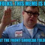 Mods? We don't need no stinking mods | SORRY FOLKS, THIS MEME IS CLOSED, THE MOD AT THE FRONT SHOULDA TOLD YOU THAT | image tagged in john candy - closed,sorry folks,sewmyeyesshut,funny,not funny,memes | made w/ Imgflip meme maker
