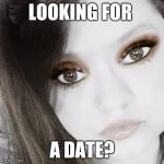 Skank | LOOKING FOR; A DATE? | image tagged in skank | made w/ Imgflip meme maker