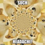 Doge | SUCH; HEADACHE! | image tagged in doge | made w/ Imgflip meme maker