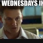 Yeah. See. | BUT WEDNESDAYS IHOP | image tagged in i am sam,im very firm on this,no more now,i am sam meme | made w/ Imgflip meme maker