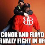 rob and big | CONOR AND FLOYD FINALLY FIGHT IN UFC | image tagged in rob and big | made w/ Imgflip meme maker