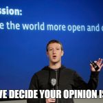 Zuckerburg Mission | UNLESS WE DECIDE YOUR OPINION IS INVALID | image tagged in zuckerburg mission | made w/ Imgflip meme maker