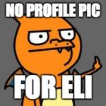 Charizard Asshole | NO PROFILE PIC; FOR ELI | image tagged in charizard asshole | made w/ Imgflip meme maker