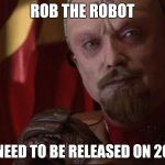 Red Alert 2 Yuri | ROB THE ROBOT; IS NEED TO BE RELEASED ON 2010 | image tagged in red alert 2 yuri | made w/ Imgflip meme maker