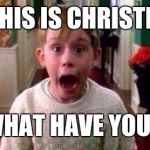 Christmas | SO THIS IS CHRISTMAS. AND WHAT HAVE YOU DONE. | image tagged in christmas | made w/ Imgflip meme maker