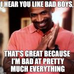 pick up lines. | I HEAR YOU LIKE BAD BOYS, THAT'S GREAT BECAUSE I'M BAD AT PRETTY MUCH EVERYTHING | image tagged in pick up lines | made w/ Imgflip meme maker